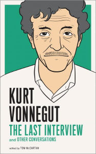 Kurt Vonnegut: The Last Interview: And Other Conversations