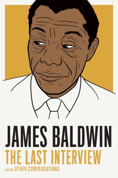 James Baldwin: The Last Interview: And Other Conversations