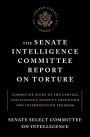 The Senate Intelligence Committee Report on Torture: Committee Study of the Central Intelligence Agency's Detention and Interrogation Program