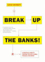 Break Up the Banks!: A Practical Guide to Stopping the Next Global Financial Meltdown