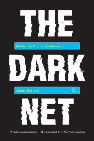 Title: The Dark Net: Inside the Digital Underworld, Author: Jamie Bartlett