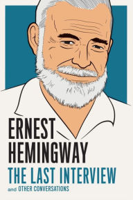 Title: Ernest Hemingway: The Last Interview: And Other Conversations, Author: Ernest Hemingway