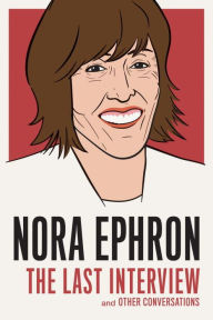 Title: Nora Ephron: The Last Interview: And Other Conversations, Author: Nora Ephron