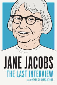 Title: Jane Jacobs: The Last Interview: And Other Conversations, Author: Jane Jacobs