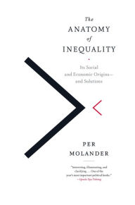 Title: The Anatomy of Inequality: Its Social and Economic Origins- and Solutions, Author: Per Molander