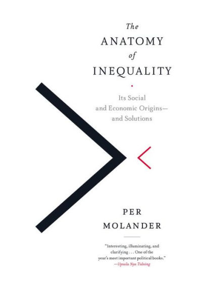 The Anatomy of Inequality: Its Social and Economic Origins- and Solutions