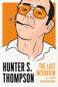 Title: Hunter S. Thompson: The Last Interview: and Other Conversations, Author: Hunter S. Thompson