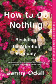 Title: How to Do Nothing: Resisting the Attention Economy, Author: Jenny Odell