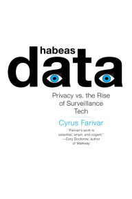 Title: Habeas Data: Privacy vs. the Rise of Surveillance Tech, Author: Cyrus Farivar