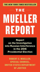 Title: The Mueller Report: Report on the Investigation into Russian Interference in the 2016 Presidential Election, Author: Robert S. Mueller III