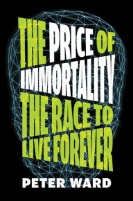 Title: The Price of Immortality, Author: Peter Ward