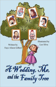 Title: A Wedding, Me, And The Family Tree, Author: Faye Alison Gilbert