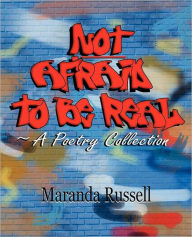Not Afraid to Be Real: A Poetry Collection