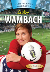 Title: Abby Wambach, Author: John Bankston