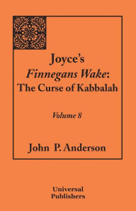 Title: Joyce's Finnegans Wake: The Curse of Kabbalah Volume 8, Author: John P. Anderson