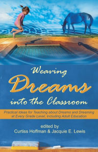 Title: Weaving Dreams Into the Classroom: Practical Ideas for Teaching about Dreams and Dreaming at Every Grade Level, Including Adult Education, Author: Curtiss Hoffman