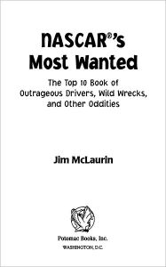 Title: NASCAR's Most Wanted: The Top 10 Book of Outrageous Drivers, Wild Wrecks and Other Oddities, Author: Jim McLaurin