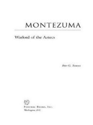 Title: Montezuma: Warlord of the Aztecs, Author: Peter G. Tsouras