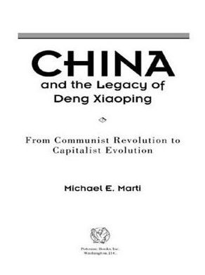 China and the Legacy of Deng Xiaoping: From Communist Revolution to Capitalist Evolution