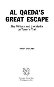 Title: Al Qaeda's Great Escape: The Military and the Media on Terror's Trail, Author: Philip G. Smucker