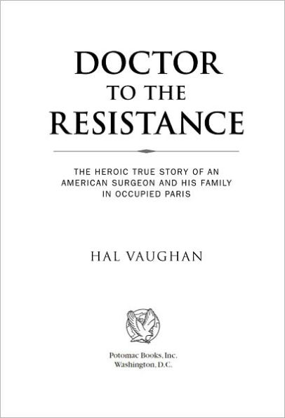 Doctor to the Resistance: The Heroic True Story of an American Surgeon and His Family in Occupied Paris