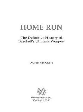 Home Run: The Definitive History of Baseball's Ultimate Weapon
