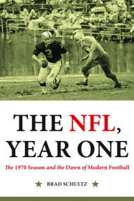 Title: The NFL, Year One: The 1970 Season and the Dawn of Modern Football, Author: Brad Schultz