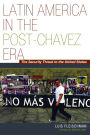 Latin America in the Post-Chavez Era: The Security Threat to the United States