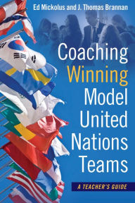 Title: Coaching Winning Model United Nations Teams: A Teacher's Guide, Author: Edward Mickolus