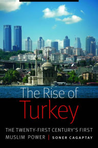Title: The Rise of Turkey: The Twenty-First Century's First Muslim Power, Author: Soner Cagaptay