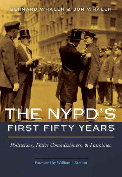 The NYPD's First Fifty Years: Politicians, Police Commissioners, and Patrolmen