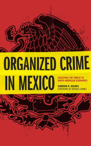 Title: Organized Crime in Mexico: Assessing the Threat to North American Economies, Author: Holmes H. Author