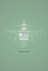 Title: The Role and Limitations of Technology in U.S. Counterinsurgency Warfare, Author: Richard W. Rubright