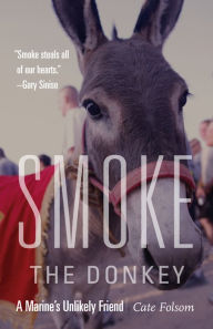 Title: Smoke the Donkey: A Marine's Unlikely Friend, Author: Cate Folsom