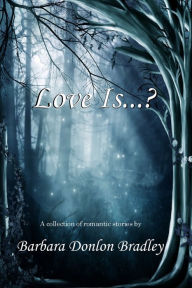 Title: Love Is...?, Author: Barbara Donlon Bradley