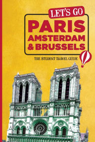 Title: Let's Go Paris, Amsterdam & Brussels: The Student Travel Guide, Author: Harvard Student Agencies