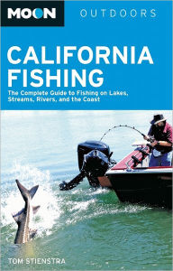 Title: Moon California Fishing: The Complete Guide to Fishing on Lakes, Streams, Rivers, and the Coast, Author: Tom Stienstra