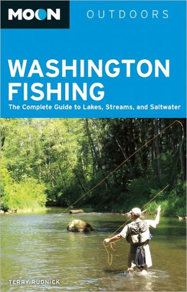 Moon Washington Fishing: The Complete Guide to Lakes, Streams, and Saltwater