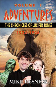 Title: Adventures: The Chronicles of Lucifer Jones Volume I, 1922-1926, Author: Mike Resnick