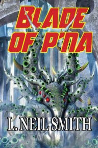 Title: Blade of p'Na, Author: L. Neil Smith