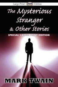 Title: The Mysterious Stranger & Other Stories (Large Print Edition), Author: Mark Twain