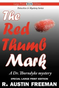 Title: The Red Thumb Mark (Large Print Edition), Author: R. Austin Freeman