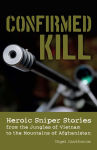 Alternative view 1 of Confirmed Kill: Heroic Sniper Stories from the Jungles of Vietnam to the Mountains of Afghanistan