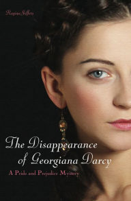 Title: The Disappearance of Georgiana Darcy: A Pride and Prejudice Mystery, Author: Regina Jeffers