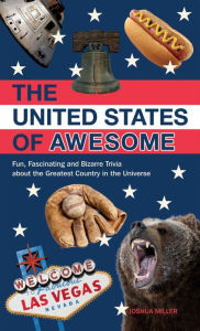 The United States of Awesome: Fun, Fascinating, and Downright Bizarre Trivia from Sea to Shining F**kin' Sea