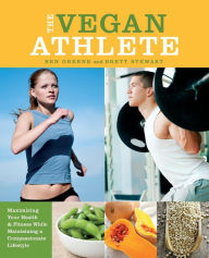 Title: The Vegan Athlete: Maximizing Your Health and Fitness While Maintaining a Compassionate Lifestyle, Author: Ben Greene