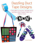 Alternative view 1 of Dazzling Duct Tape Designs: Fashionable Accessories, Adorable Décor, and Many More Creative Crafts You Make At Home