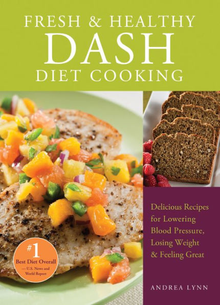 Fresh & Healthy DASH Diet Cooking: 101 Delicious Recipes for Lowering Blood Pressure, Losing Weight and Feeling Great