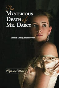 The Mysterious Death of Mr. Darcy: A Pride and Prejudice Mystery