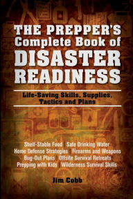 Title: The Prepper's Complete Book of Disaster Readiness: Life-Saving Skills, Supplies, Tactics and Plans, Author: Jim Cobb